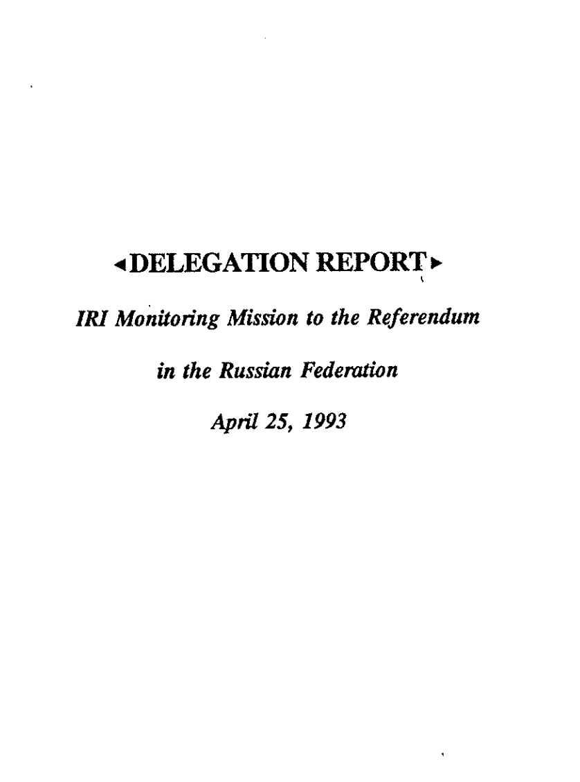 Delegation Report: IRI Monitoring Mission to the Referendum in the Russian Federation (Apr 25, 1993)