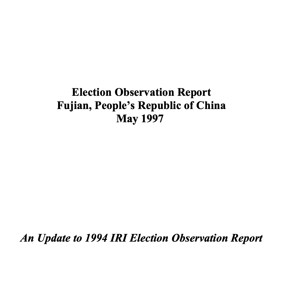 Election Observation Report Fujian, People’s Republic of China May 1997 An Update to 1994 IRI Election Observation Report