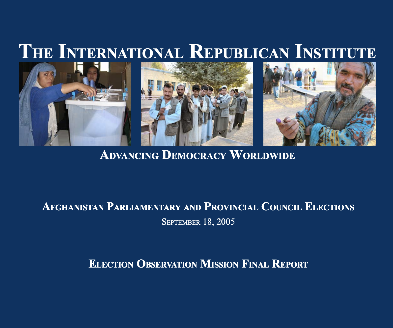 AFGHANISTAN PARLIAMENTARY AND PROVINCIAL COUNCIL ELECTIONS SEPTEMBER 18, 2005 ELECTION OBSERVATION MISSION FINAL REPORT