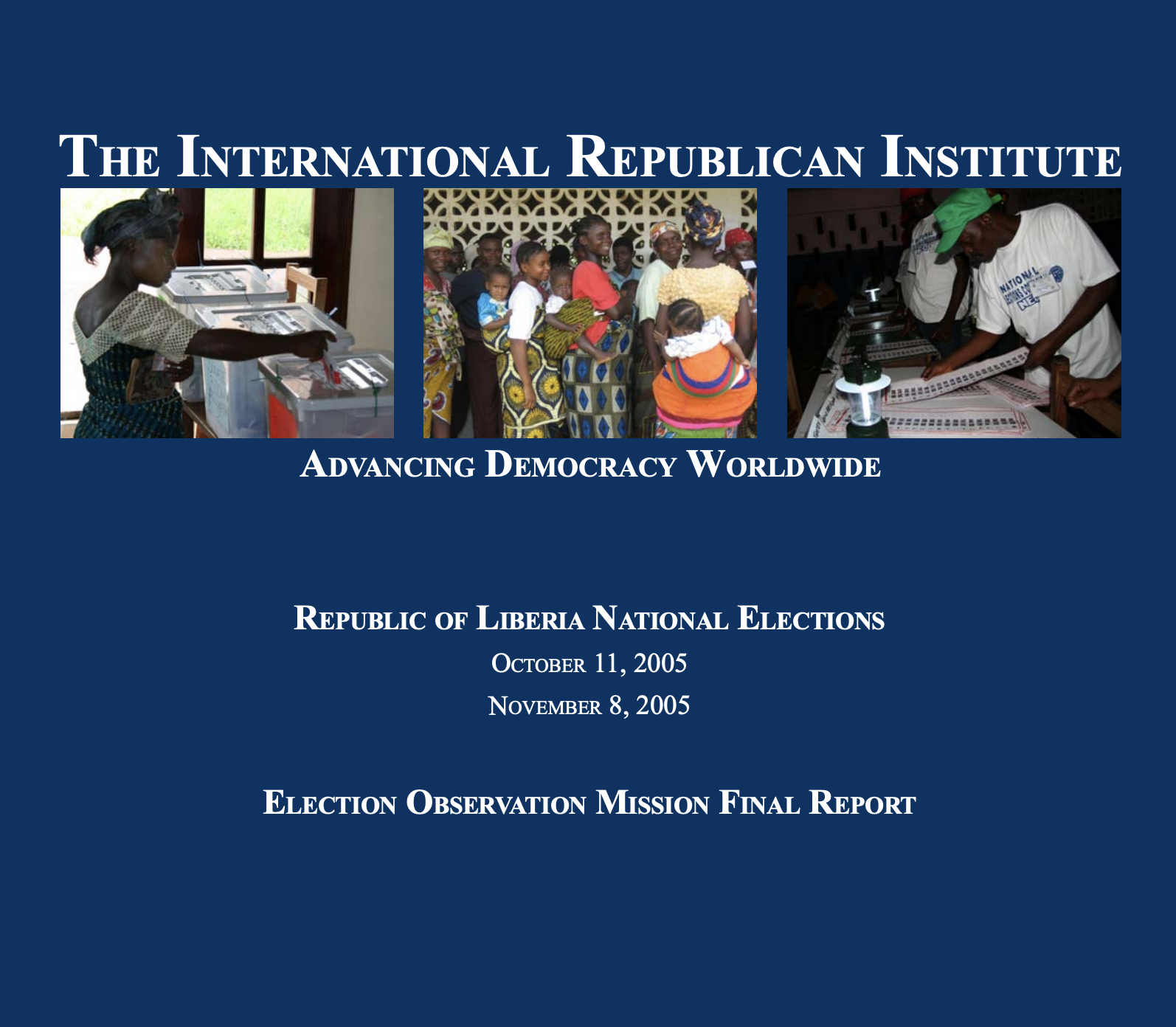 REPUBLIC OF LIBERIA NATIONAL ELECTIONS OCTOBER 11, 2005 NOVEMBER 8, 2005 ELECTION OBSERVATION MISSION FINAL REPORT