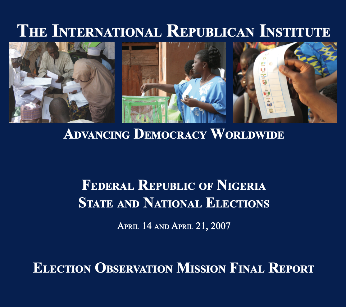 FEDERAL REPUBLIC OF NIGERIA STATE AND NATIONAL ELECTIONS APRIL 14 AND APRIL 21, 2007 ELECTION OBSERVATION MISSION FINAL REPORT