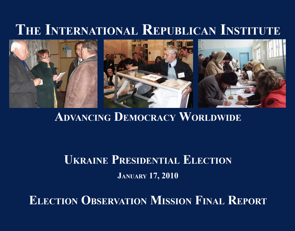 The International Republican Institute Ukraine Presidential Election January 17, 2010 Election Observation Mission Final Report