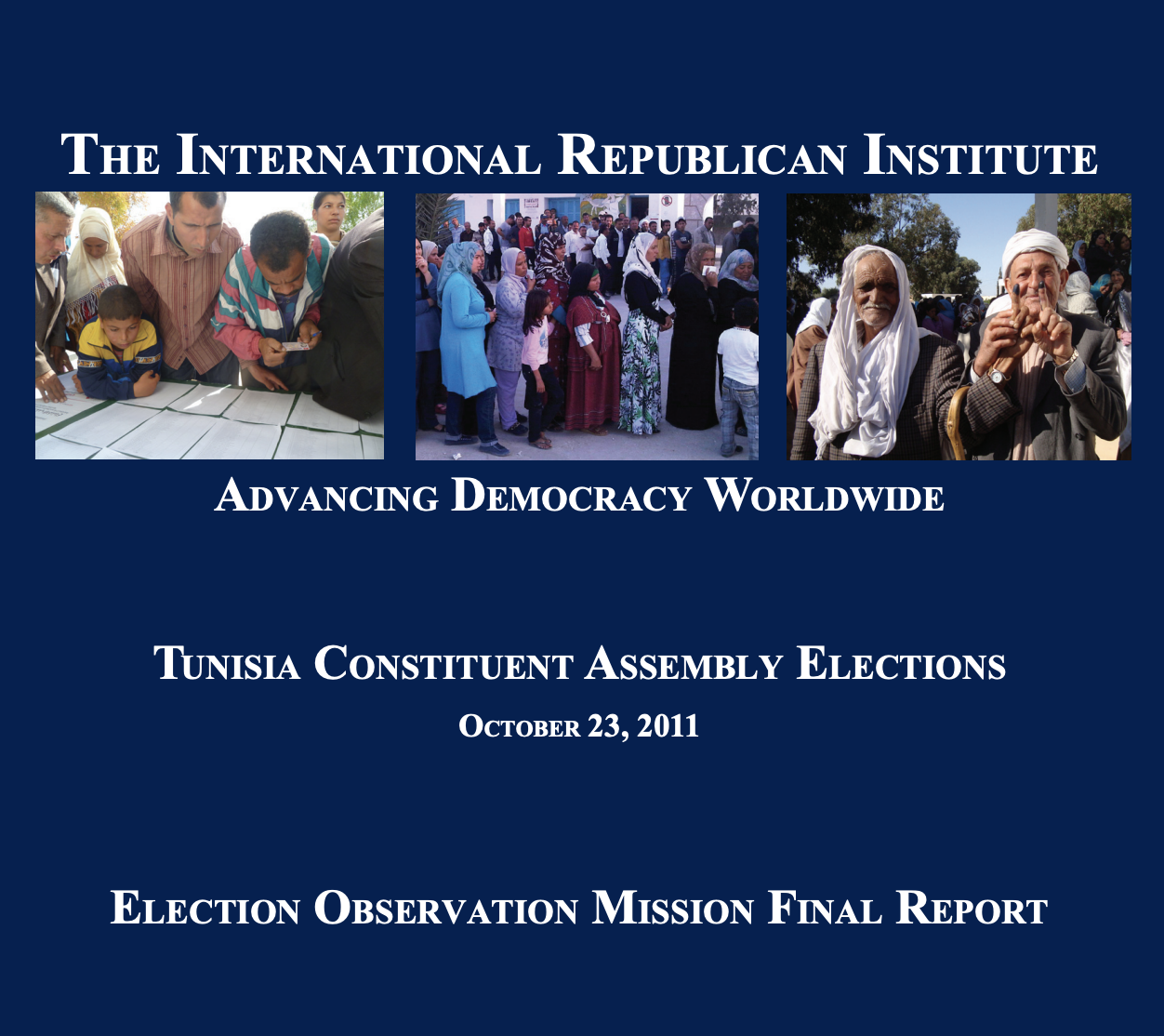 Advancing Democracy Worldwide The International Republican Institute Tunisia Constituent Assembly Elections October 23, 2011 Election Observation Mission Final Report