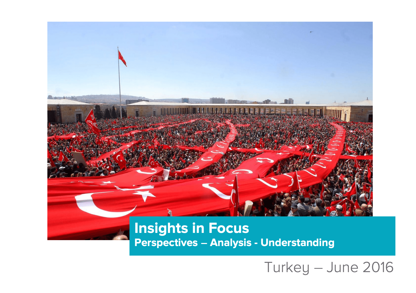 Insights in Focus Perspectives – Analysis - Understanding. Turkey, June 2016