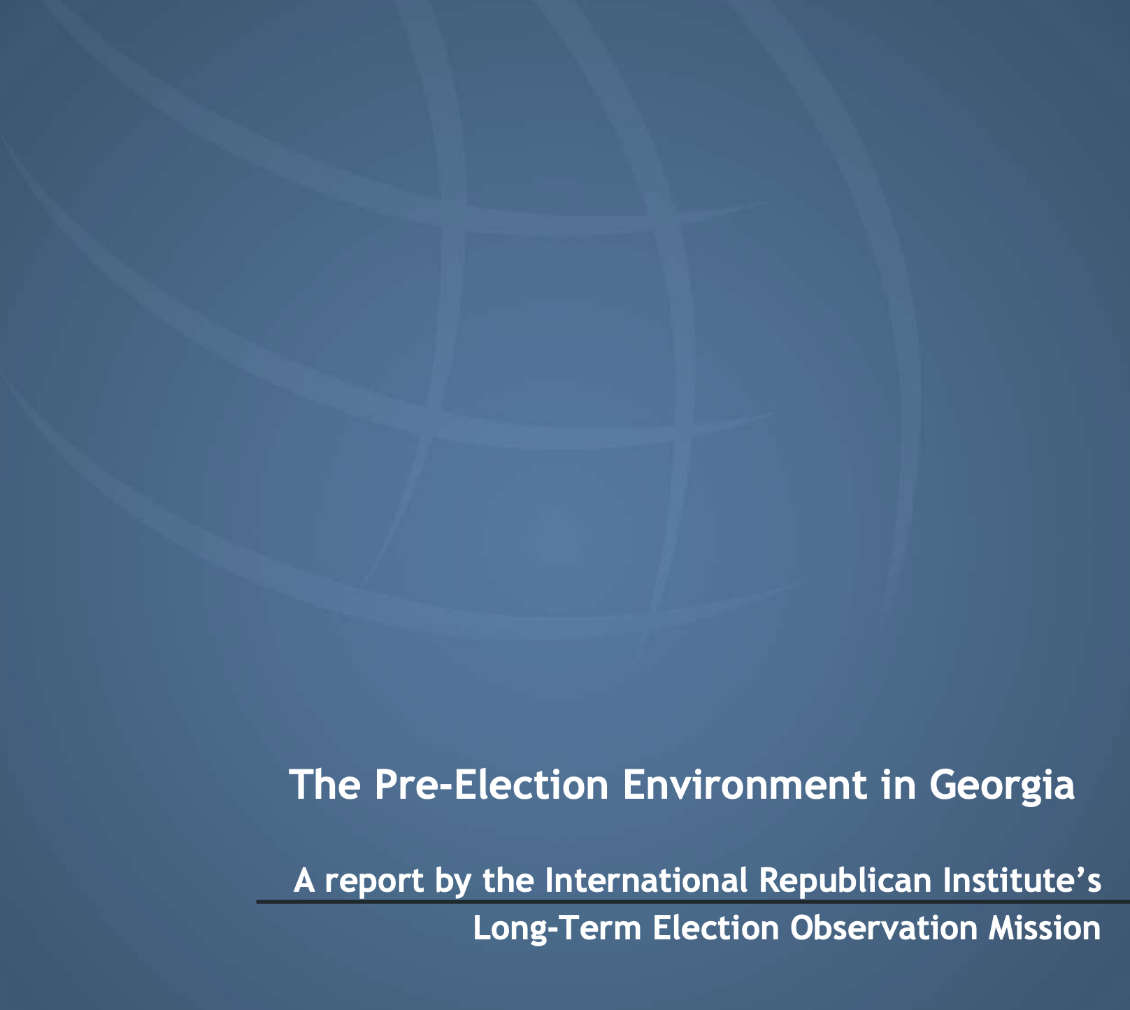 The Pre-Election Environment in Georgia A report by the International Republican Institute’s Long-Term Election Observation Mission