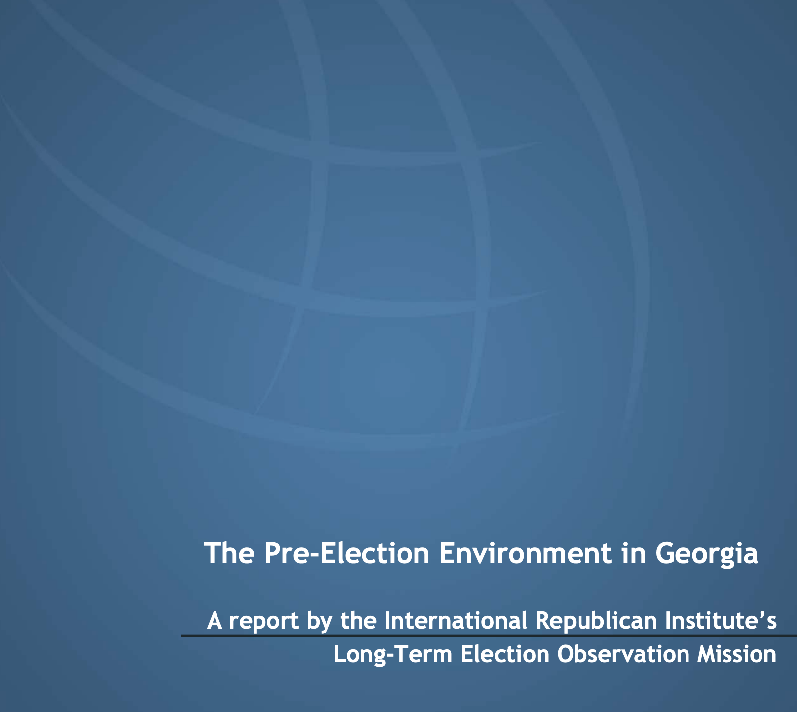 The Pre-Election Environment in Georgia A report by the International Republican Institute’s Long-Term Election Observation Mission