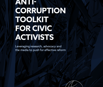 ANTICORRUPTION TOOLKIT FOR CIVIC ACTIVISTS: Leveraging research, advocacy and the media to push for effective reform