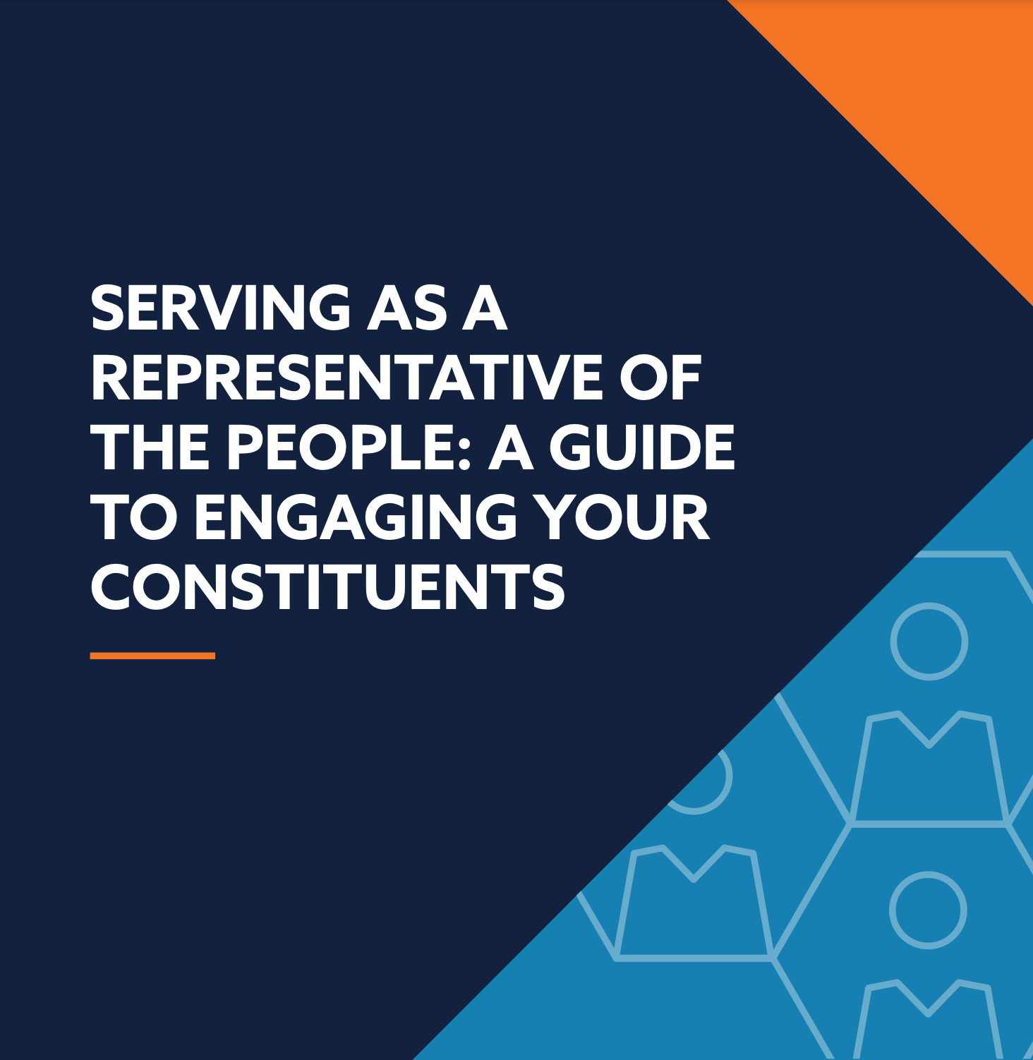 SERVING AS A REPRESENTATIVE OF THE PEOPLE: A GUIDE TO ENGAGING YOUR CONSTITUENTS