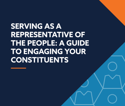 SERVING AS A REPRESENTATIVE OF THE PEOPLE: A GUIDE TO ENGAGING YOUR CONSTITUENTS