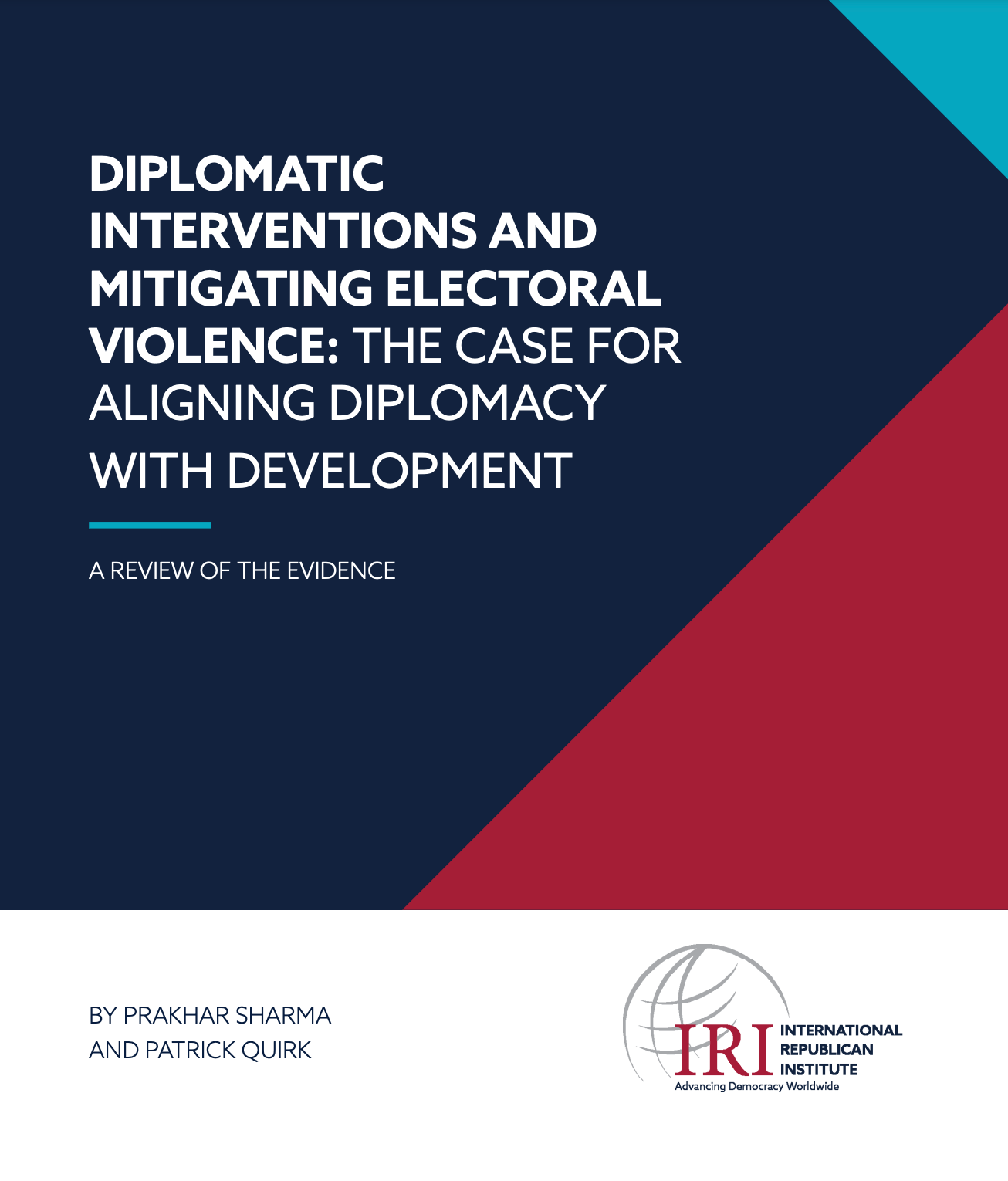 DIPLOMATIC INTERVENTIONS AND MITIGATING ELECTORAL VIOLENCE: THE CASE FOR ALIGNING DIPLOMACY WITH DEVELOPMENT A REVIEW OF THE EVIDENCE BY PRAKHAR SHARMA AND PATRICK QUIRK